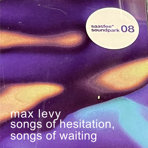 Max Levy - Songs of Hesitation, Songs of Waiting